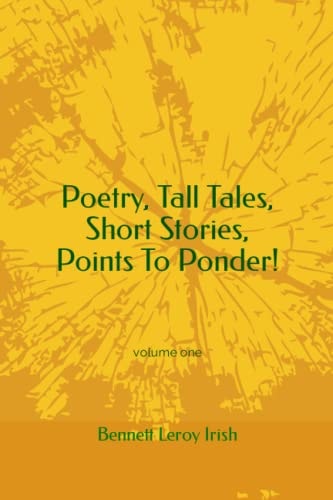 Poetry, Tall Tales, Short Stories, Points To Ponder! Volume One