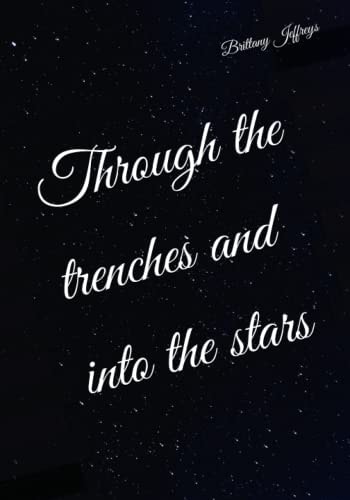 Through the Trenches and Into the Stars