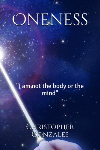 Oneness "I Am Not the Body Or the Mind"