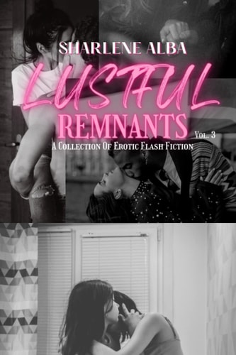 Lustful Remnants A Collection Of Erotic Flash Fiction, Volume 3