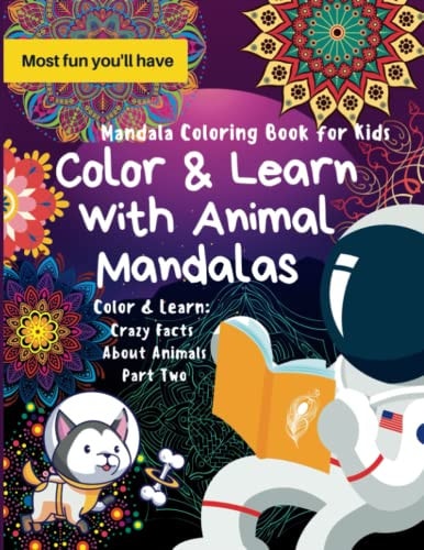 Color and Learn with Animal Mandalas Color and Learn: Crazy Facts About Animals
