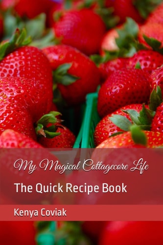 My Magical Cottagecore Life The Quick Recipe Book