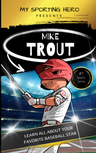 My Sporting Hero Mike Trout: Learn All about Your Favorite Baseball Star