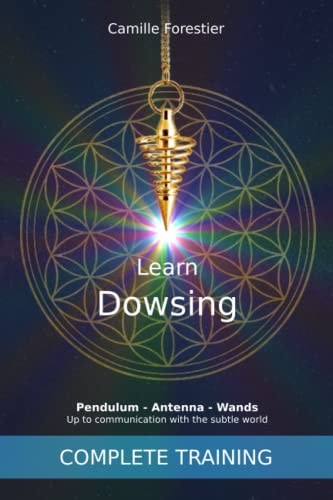 Learn Dowsing Pendulum - Antenna - Wands: Up to Communication with the Subtle World