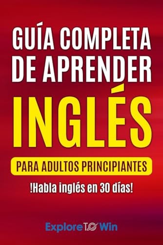 Guía Completa de Aprender Inglés Para Adultos Principiantes !Habla Inglés en 30 Días!