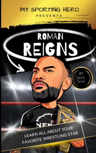 My Sporting Hero Roman Reigns: Learn All about Your Favorite Wrestling Star