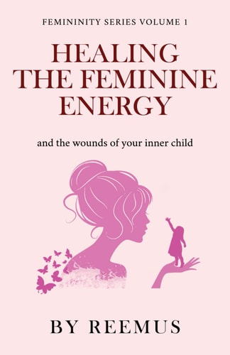 Healing The Feminine Energy & The Wounds Of Your Inner Child