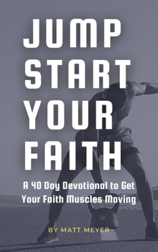 Jump Start Your Faith A 40 Day Devotional to Get Your Faith Muscles Moving