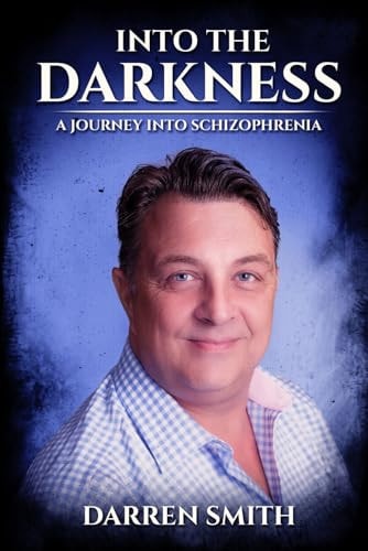 Into the Darkness A Journey Into Schizophrenia