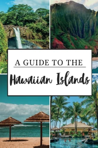 A Guide to the Hawaiian Islands Experience the Aloha Spirit