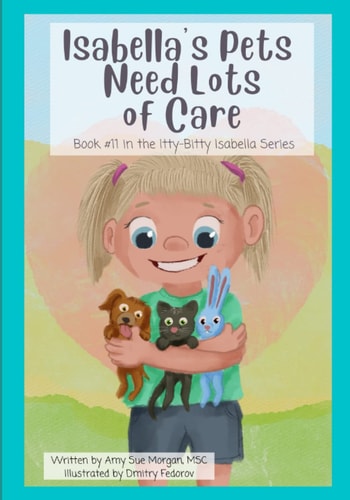 Isabella's Pets Need Lots of Care Book #11 in the Itty-Bitty Isabella Series