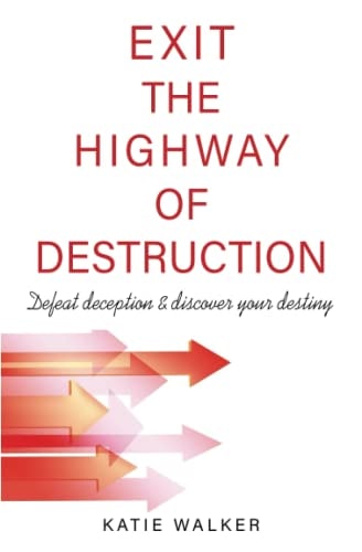 Exit the Highway of Destruction Defeat Deception & Discover Your Destiny