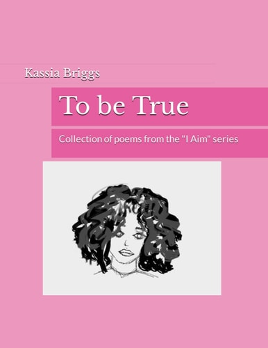 To be True Collection of Poems from the "I Aim" Series