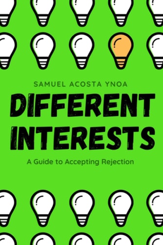 Different Interests A Guide to Accepting Rejection