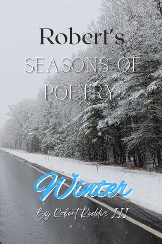 Robert's Seasons of Poetry Winter: Book of Poems for Your Winter Soul!