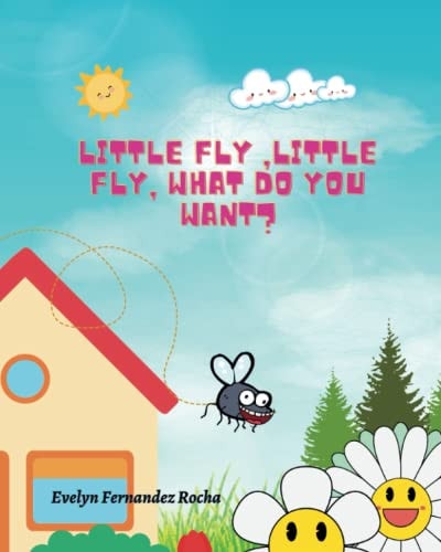 Little Fly, Little Fly what Do You Want?