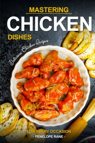 Mastering Chicken Dishes Delicious Chicken Recipes for Every Occasion