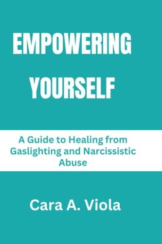 Empowering Yourself A Guide to Healing from Gaslighting and Narcissistic Abuse