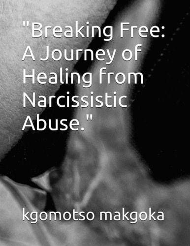 Breaking Free A Journey of Healing from Narcissistic Abuse.