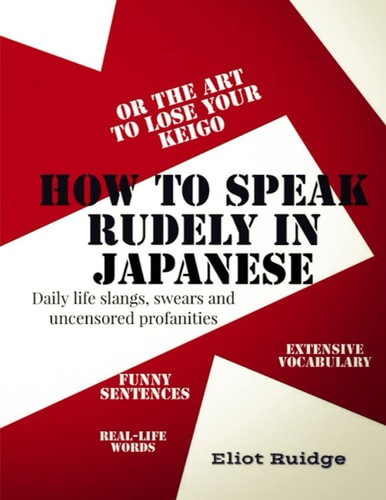 How to Speak Rudely in Japanese Or the Art to Lose Your Keigo