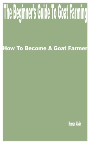 The Beginner's Guide to Goat Farming How to Become a Goat Farmer