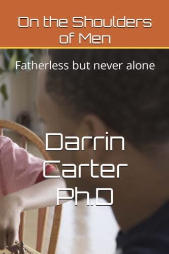 On the Shoulders of Men Fatherless But Never Alone