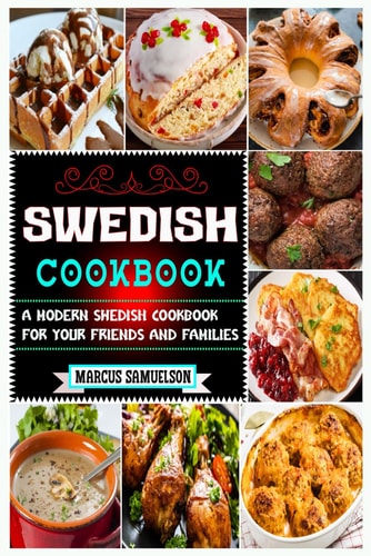 Swedish Cookbook A Modern Swedish Cookbook For Your Friends And Families