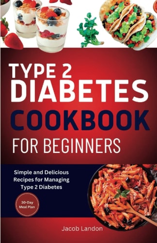 Type 2 Diabetes Cookbook for Beginners Simple and Delicious Recipes for Managing Type 2 Diabetes