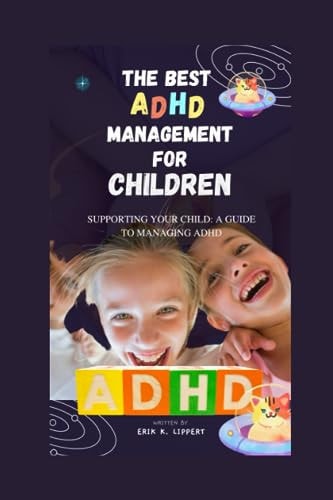 The Best ADHD Management for Children Supporting Your Child: A Guide to Managing ADHD
