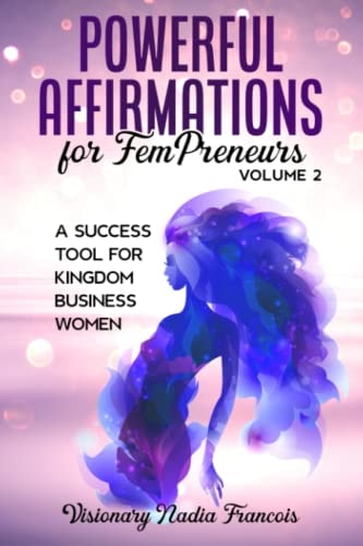 Powerful Affirmations for FemPreneurs Volume 2 The Success Tool for Kingdom Business Women