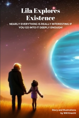 Lila Explores Existence Nearly Everything Is Really Interesting If You Go Into It Deeply Enough!