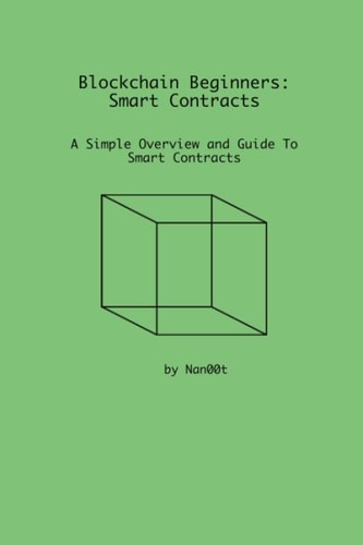 Blockchain Beginners Smart Contracts: A Simple Overview and Guide To Smart Contracts
