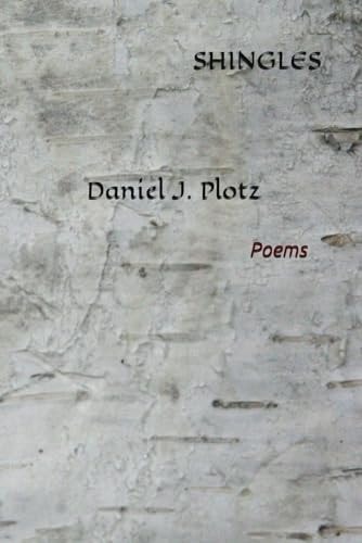 Shingles Poems by Daniel J. Plotz