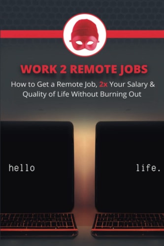 Work 2 Remote Jobs How to Get a Remote Job, 2x Your Salary & Quality of Life Without Burning Out