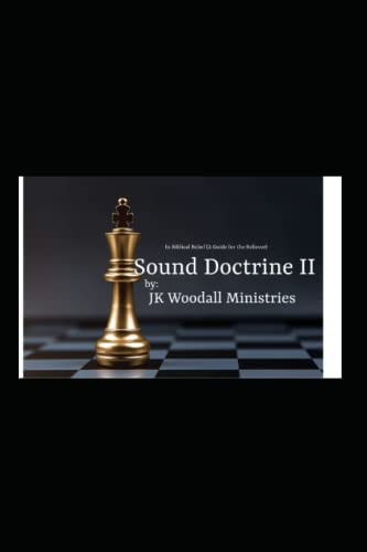 Sound Doctrine II In Biblical Belief (A Guide for the Believer)