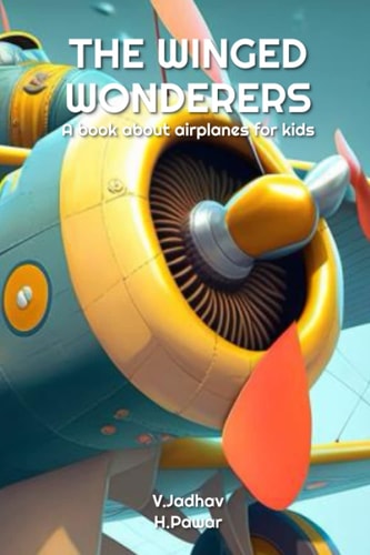 The Winged Wonderers A Book about Airplanes for Kids