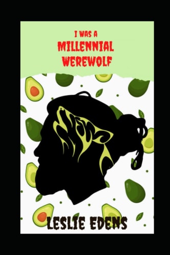 I WAS A MILLENNIAL WEREWOLF.