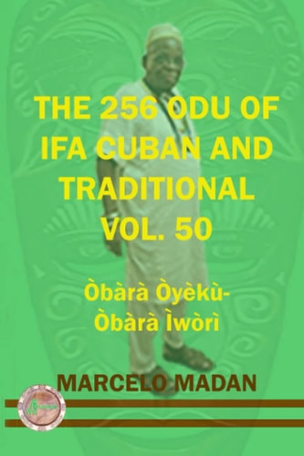 The 256 Odu of Ifa Cuban and Traditional Vol. 50 Obara Oyeku-Obara Iwori