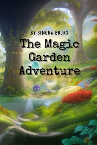 The Magic Garden Adventure A Story of Discovery and Adventure