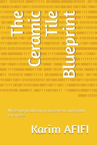 The Ceramic Tile Blueprint Mastering Production, Management, and Growth for Success