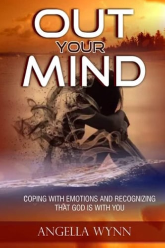 Out Your Mind! Coping with Emotions and Recognizing That God Is with You