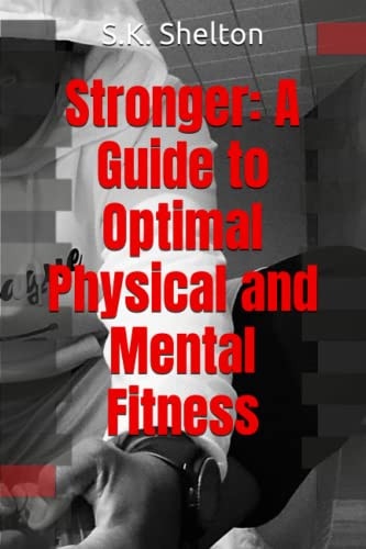 Stronger A Guide to Optimal Physical and Mental Fitness