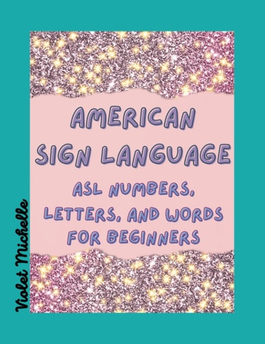American Sign Lanquage: ASL Numbers, Letters, and Words for Beginners (BeaYOUtiful Books)