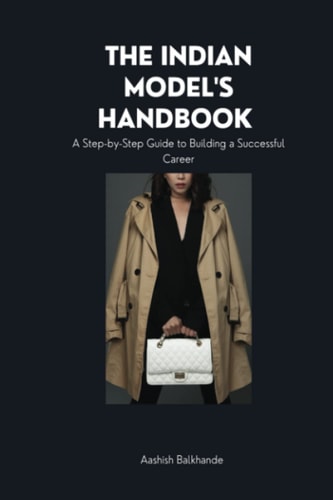 The Indian Model's Handbook : A Step-by-Step Guide to Building a Successful Career