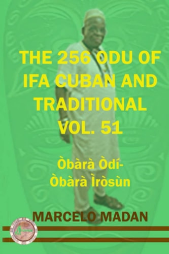 The 256 Odu of Ifa Cuban and Traditional Vol. 51 Obara Odi-Obara Irosun