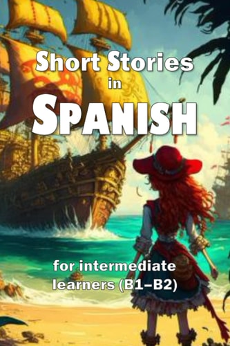 Short Stories in Spanish For Intermediate Learners (B1-B2)