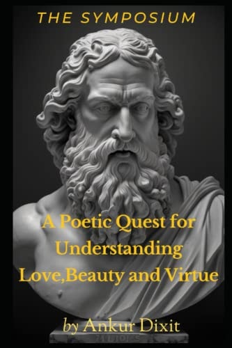 A Poetic Quest for Understanding Love, Beauty and Virtue The Symposium