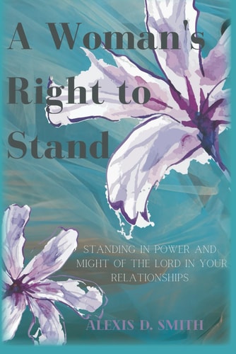 A Woman's Right To Stand Standing in Power and Might of the Lord in Your Relationships