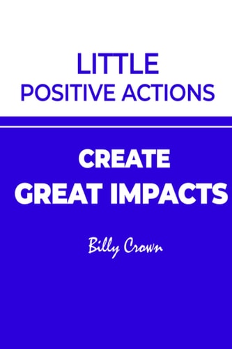 Little Positive Actions Create Great Impacts