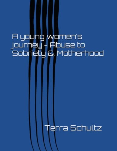 A Young Women's Journey - Abuse to Sobriety & Motherhood